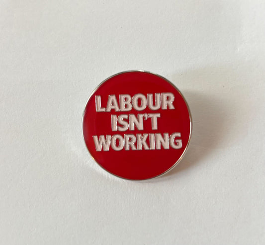 "Labour Isn't Working" Pin Badge